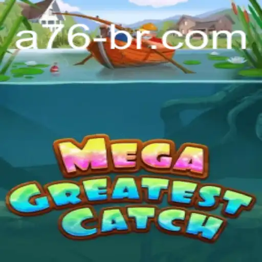 Explore the Thrills of MegaGreatestCatch: A76 Brasil's Premier Online Casino Experience